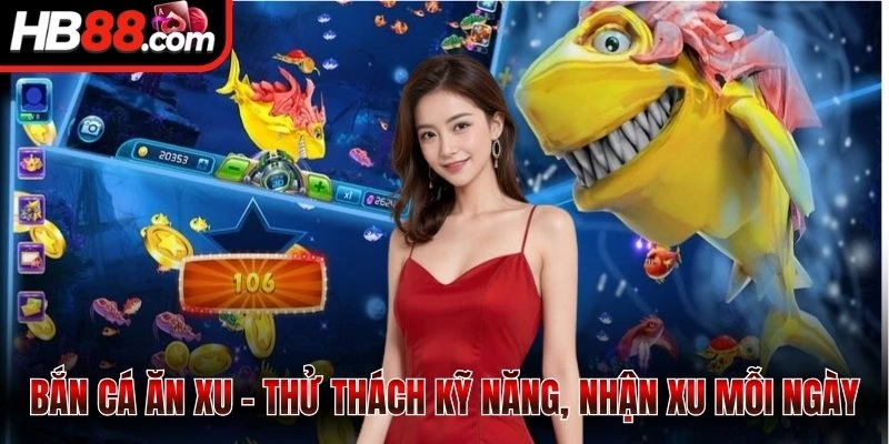 Bắn cá ăn xu - Thử thách kỹ năng, nhận xu mỗi ngày