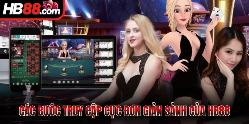 Các bước truy cập cực đơn giản sảnh của HB88