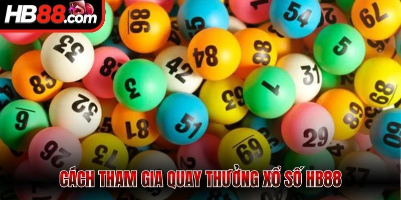 Cách tham gia quay thưởng xổ số HB88 
