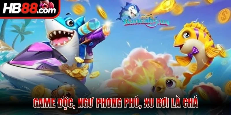 Bắn Cá HB88 - Săn Thưởng Siêu Phê, Trúng Lớn Mỗi Ngày 3 Game độc, ngư phong phú, xu rơi lả chả
