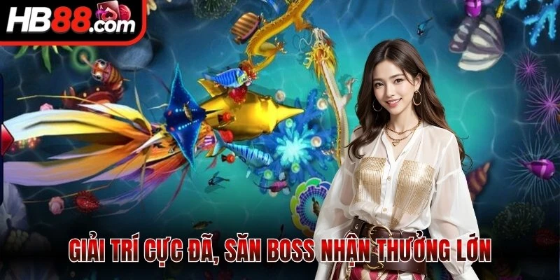 Giải trí cực đã, săn boss nhận thưởng lớn
