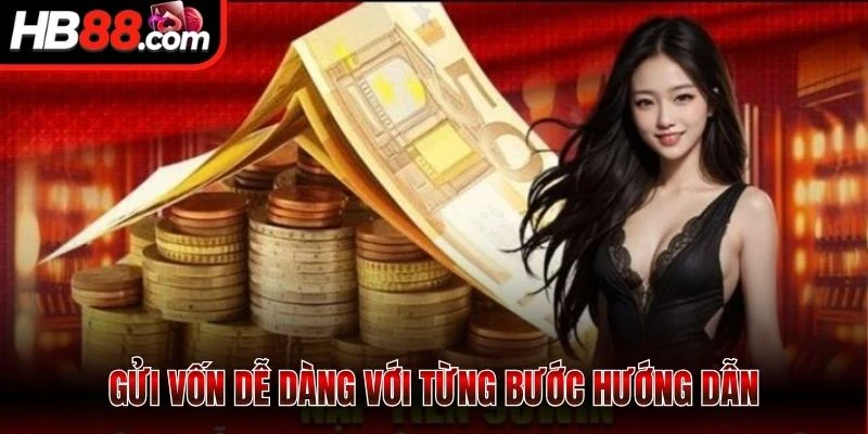 Nạp Tiền HB88 - Siêu Nhanh, An Toàn, Cập nhật Vốn Chỉ 1s 2 Gửi vốn dễ dàng với từng bước hướng dẫn