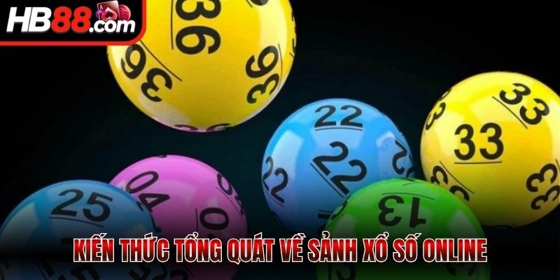 Kiến thức tổng quát về sảnh xổ số online