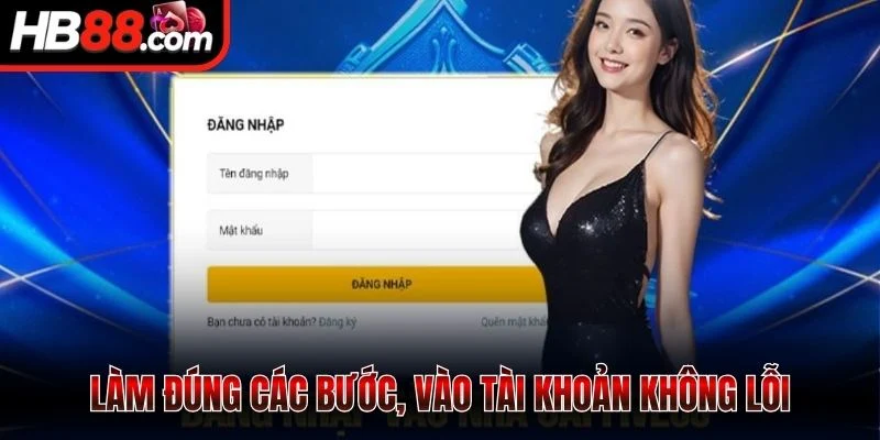 Làm đúng các bước, vào tài khoản không lỗi