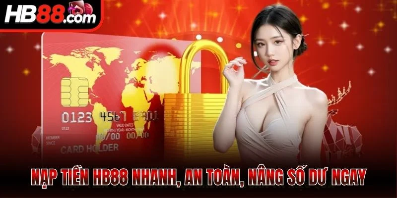 Nạp Tiền HB88 - Siêu Nhanh, An Toàn, Cập nhật Vốn Chỉ 1s 1 Nạp tiền HB88 nhanh, an toàn, nâng số dư ngay