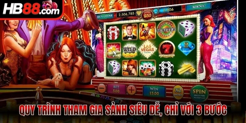 Quy trình tham gia sảnh siêu dễ, chỉ với 3 bước