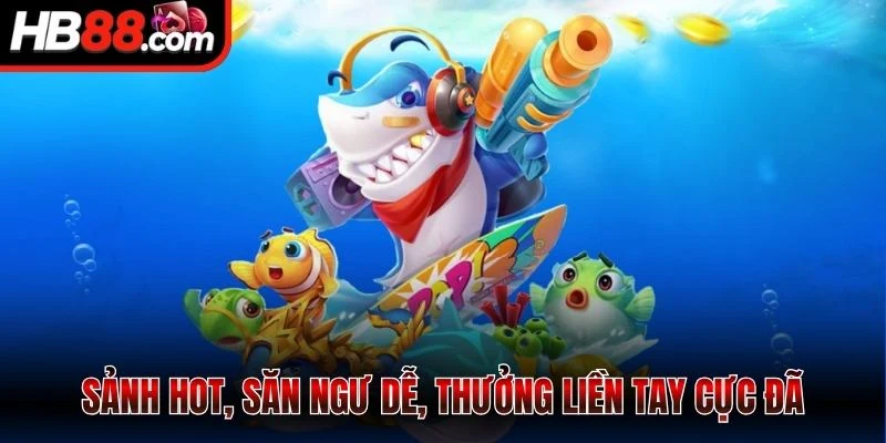 Bắn Cá HB88 - Săn Thưởng Siêu Phê, Trúng Lớn Mỗi Ngày 2 Sảnh hot, săn ngư dễ, thưởng liền tay cực đã