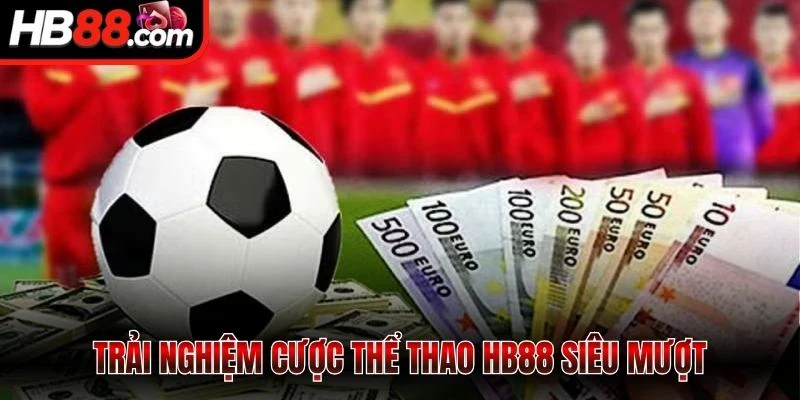 Thể Thao HB88 - Đặt Nhanh, Kèo Chuẩn, Cá Cược Siêu Phê 1 Trải nghiệm cược thể thao HB88 siêu mượt